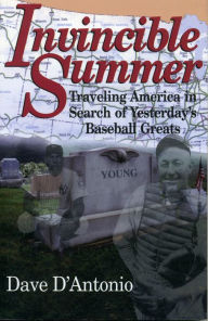 Title: Invincible Summer: Traveling America in Search of Yesterday's Baseball Greats, Author: Dave D'Antonio