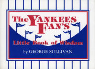 Title: The Yankees Fan's Little Book of Wisdom: 101 Truths -- Learned the Hard Way, Author: George Sullivan