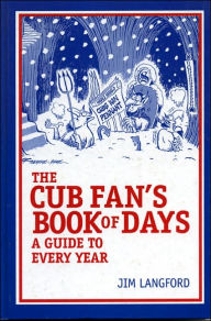 Title: The Cubs Fan's Book of Days: A Guide to Every Year, Author: Jim Langford