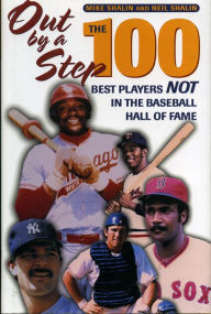 Title: Out by a Step: The 100 Best Players Not in the Baseball Hall of Fame, Author: Mike Shalin