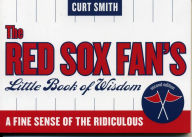 Title: The Red Sox Fan's Little Book of Wisdom: A Fine Sense of the Ridiculous, Author: Curt Smith