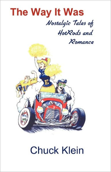 The Way It Was: Nostalgic Tales of Hotrods and Romance