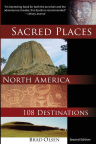 Title: Sacred Places North America: 108 Destinations, Author: Brad Olsen