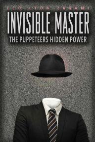 Title: The Invisible Master: Secret Chiefs, Unknown Superiors, and the Puppet Masters Who Pull the Strings of Occult Power from the Alien World, Author: Leo Lyon Zagami