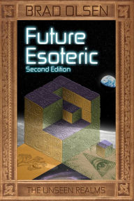 Title: Future Esoteric: The Unseen Realms, Author: Brad Olsen