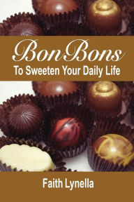 Title: Bonbons to Sweeten Your Daily Life: Wisdom That Works, Author: Lynella Grant