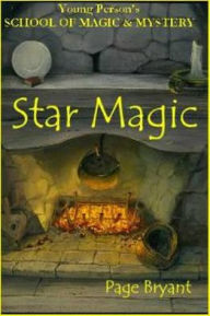 Title: Star Magic: Young Person's School of Magic and Mystery, Author: Page Bryant