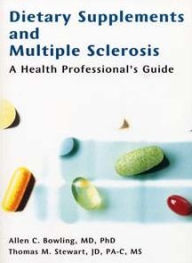 Title: Dietary Supplements and Multiple Sclerosis: A Health Professional's Guide / Edition 1, Author: Allen C. Bowling MD