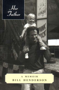 Title: Her Father: A Memoir, Author: Bill Henderson