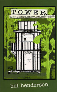 Title: Tower: Faith, Vertigo, and Amateur Construction, Author: Bill Henderson