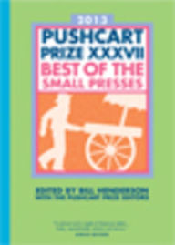 Title: The Pushcart Prize XXXVII: Best of the Small Presses 2013, Author: Bill Henderson