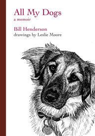 Title: All My Dogs: A Memoir, Author: Bill Henderson