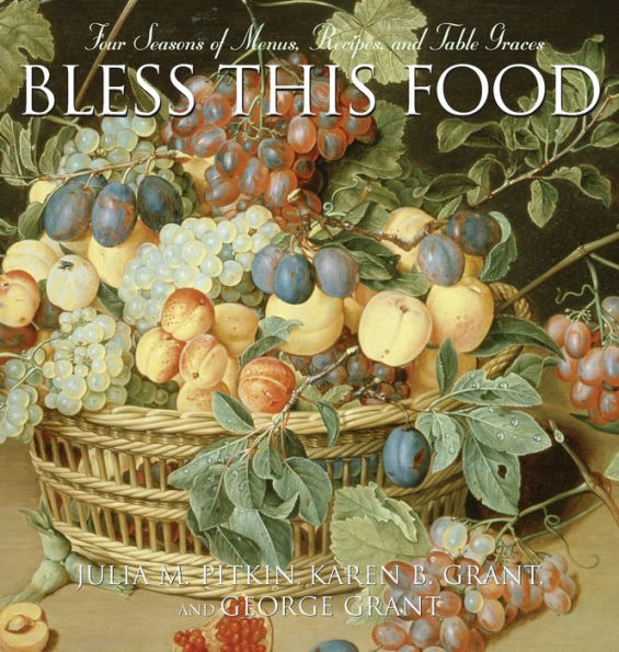 Bless This Food: Four Seasons of Menus, Recipes, and Table Graces