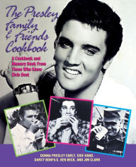 Title: Presley Family & Friends Cookbook: A Cookbook and Memory Book from Those Who Knew Elvis Best, Author: Donna Presley Early