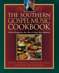 Title: The Southern Gospel Music Cookbook: Favorite Recipes from More Than 100 Gospel Music Performers, Author: Bethni Hemphill