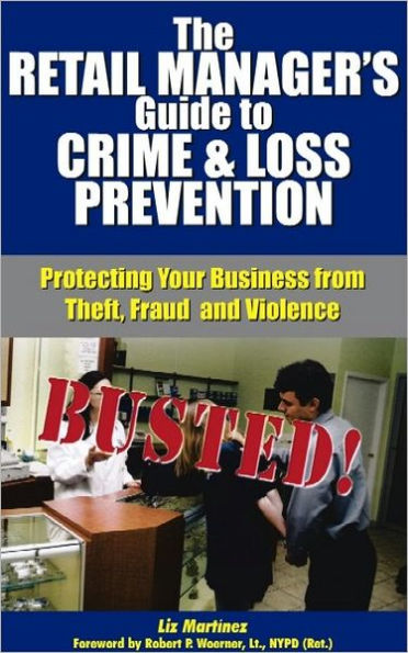 The Retail Manager's Guide to Crime and Loss Prevention: Protecting Your Business from Theft, Fraud and Violence