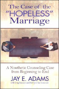 Title: Case of the Hopeless Marriage: A Nouthetic Counseling Case from Beginning to End, Author: Bert Lancaster