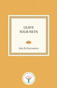 Title: Leave Your Nets, Author: Joel S Goldsmith