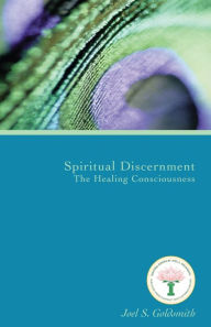 Title: Spiritual Discernment: The Healing Consciousness, Author: Joel S. Goldsmith