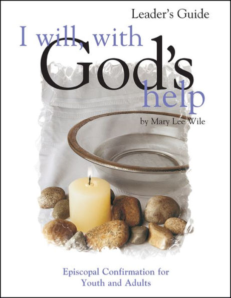 I Will, with God's Help Leader's Guide: Episcopal Confirmation for Youth and Adults