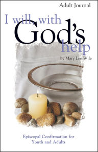 Title: I Will, with God's Help : Episcopal Confirmation for Youth and Adults, Author: Mary Lee Wile