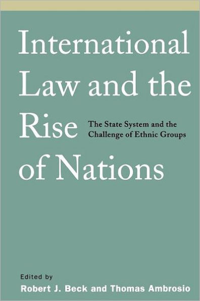 International Law and the Rise of Nations: The State System and the Challenge of Ethnic Groups / Edition 1