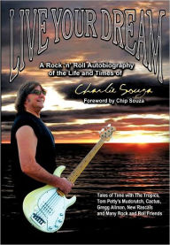 Live Your Dream: A Rock 'n' Roll Autobiography of the Life and Times of Charlie Souza