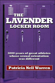 Title: Lavender Locker Room: 3000 Years of Great Athletes Whose Sexual Orientation was Different, Author: Patricia Nell Warren