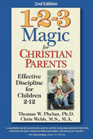 Title: 1-2-3 Magic for Christian Parents: Effective Discipline for Children 2-12, Author: Thomas W. Phelan
