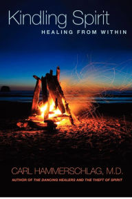 Title: Kindling Spirit: Healing From Within, Author: Dr. Carl A Hammerschlag M.D.