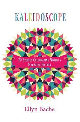 Kaleidoscope: 20 Stories Celebrating Women's Magazine Fiction