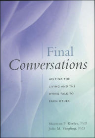 Title: Final Conversations: Helping the Living and the Dying Talk to Each Other, Author: Maureen P. Keeley