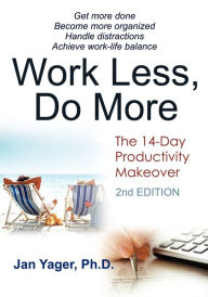 Title: Work Less, Do More: The 14-Day Productivity Makeover, Author: Jan Yager