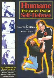 Title: Humane Pressure Point Self-Defense : Dillman Pressure Point Method for Law Enforcement, Medical Personnel, Business Professionals, Men and Women / Edition 1, Author: George Dillman