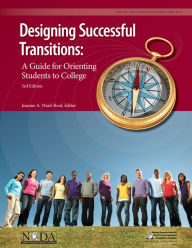 Title: Designing Successful Transitions: A Guide for Orienting Students to College, Author: Jeanine A. Ward-Roof