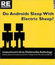 Title: Do Androids Sleep with Electric Sheep?: monochrom's Arse Elektronika Anthology, Author: Thomas Ballhausen