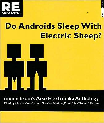 Do Androids Sleep with Electric Sheep?: monochrom's Arse Elektronika Anthology