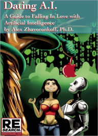 Title: Dating AI, A Guide to Falling In Love with Artificial Intelligence, Author: Alex Zhavoronkoff