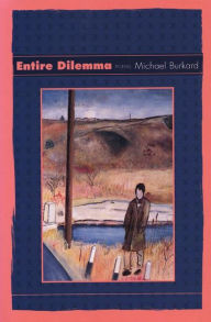 Title: Entire Dilemma: Poems, Author: Michael Burkard