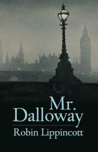 Title: Mr. Dalloway: A Novella, Author: Robin  Lippincott