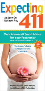 Title: Expecting 411: The Insider's Guide to Pregnancy and Childbirth, Author: Michele Hakakha