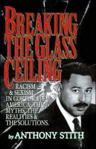 Title: Breaking the Glass Ceiling; Racism and Sexism in Corporate America, Author: Anthony Stith