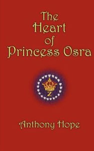 Title: The Heart Of Princess Osra, Author: Anthony Hope