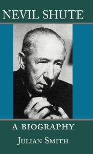 Title: Nevil Shute: A Biography, Author: Julian Smith