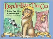 Title: Dogs Are Better Than Cats: From a Dog's Eye View, Author: Bob Lovka