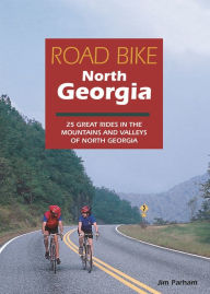 Title: Road Bike North Georgia: 25 Great Rides in the Mountains and Valleys of North Georgia, Author: Jim Parham