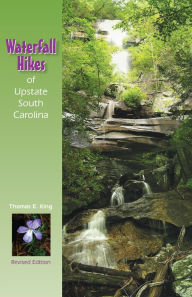 Title: Waterfall Hikes of Upstate South Carolina, Author: Thomas E. King