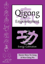 Title: Qigong Empowerment: A Guide to Medical, Taoist, Buddhist and Wushu Energy Cultivation, Author: Wen-Ching Wu