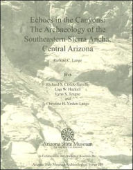 Title: Echoes in the Canyons: The Archaeology of the Southeastern Sierra Ancha, Central Arizona, Author: Richard C Lange