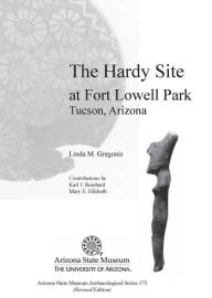 Title: The Hardy Site at Fort Lowell Park, Tucson, Arizona: Revised Edition, Author: Linda M. Gregonis